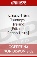 Classic Train Journeys - Ireland [Edizione: Regno Unito] dvd