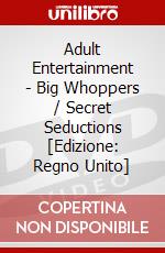 Adult Entertainment - Big Whoppers / Secret Seductions [Edizione: Regno Unito] dvd