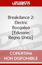 Breakdance 2: Electric Boogaloo [Edizione: Regno Unito] dvd