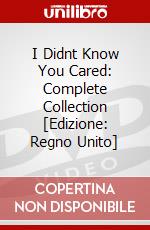 I Didnt Know You Cared: Complete Collection [Edizione: Regno Unito] dvd