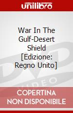 War In The Gulf-Desert Shield [Edizione: Regno Unito] dvd
