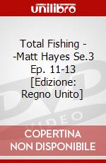 Total Fishing - -Matt Hayes Se.3 Ep. 11-13 [Edizione: Regno Unito] dvd