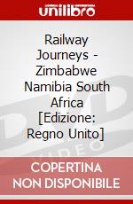 Railway Journeys - Zimbabwe Namibia South Africa [Edizione: Regno Unito] dvd