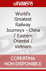 World's Greatest Railway Journeys - China / Eastern Oriental / Vietnam dvd