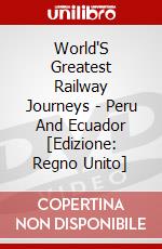 World'S Greatest Railway Journeys - Peru And Ecuador [Edizione: Regno Unito] dvd