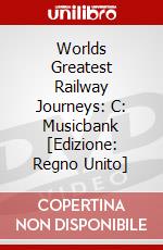 Worlds Greatest Railway Journeys: C: Musicbank [Edizione: Regno Unito] dvd