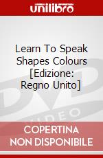 Learn To Speak Shapes Colours [Edizione: Regno Unito] dvd