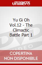 Yu Gi Oh Vol.12 - The Climactic Battle Part 1 dvd