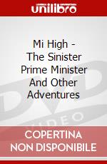 Mi High - The Sinister Prime Minister And Other Adventures dvd
