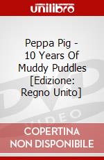 Peppa Pig - 10 Years Of Muddy Puddles [Edizione: Regno Unito] dvd