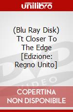 (Blu Ray Disk) Tt Closer To The Edge [Edizione: Regno Unito] dvd