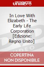 In Love With Elizabeth - The Early Life Corporation [Edizione: Regno Unito] dvd