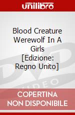 Blood Creature Werewolf In A Girls [Edizione: Regno Unito] dvd