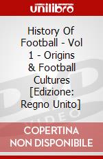 History Of Football - Vol 1 - Origins & Football Cultures [Edizione: Regno Unito] dvd