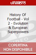 History Of Football - Vol 2 - Evolution & European Superpowers [Edizione: Regno Unito] dvd