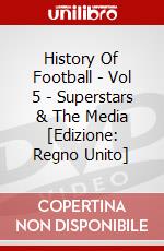 History Of Football - Vol 5 - Superstars & The Media [Edizione: Regno Unito] dvd
