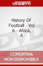 History Of Football - Vol 6 - Africa, A [Edizione: Regno Unito] dvd