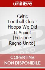 Celtic Football Club - Hoops We Did It Again! [Edizione: Regno Unito] dvd