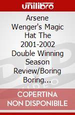 Arsene Wenger's Magic Hat The 2001-2002 Double Winning Season Review/Boring Boring Arsenal!! dvd