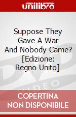 Suppose They Gave A War And Nobody Came? [Edizione: Regno Unito] dvd