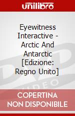 Eyewitness Interactive - Arctic And Antarctic [Edizione: Regno Unito] dvd