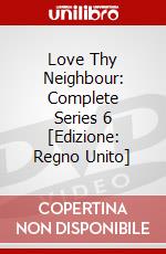 Love Thy Neighbour: Complete Series 6 [Edizione: Regno Unito] dvd
