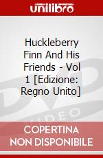 Huckleberry Finn And His Friends - Vol 1 [Edizione: Regno Unito] dvd