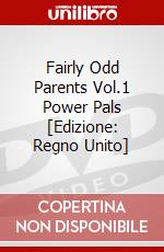 Fairly Odd Parents Vol.1 Power Pals [Edizione: Regno Unito] dvd
