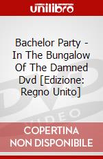 Bachelor Party - In The Bungalow Of The Damned Dvd [Edizione: Regno Unito] dvd
