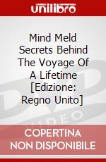 Mind Meld Secrets Behind The Voyage Of A Lifetime [Edizione: Regno Unito] dvd