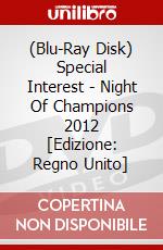 (Blu-Ray Disk) Special Interest - Night Of Champions 2012 [Edizione: Regno Unito] brd