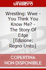 Wrestling: Wwe - You Think You Know Me? - The Story Of Edge [Edizione: Regno Unito] dvd