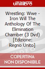 Wrestling: Wwe - Iron Will The Anthology Of The Elimination Chamber (3 Dvd) [Edizione: Regno Unito] dvd