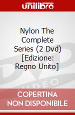 Nylon The Complete Series (2 Dvd) [Edizione: Regno Unito] dvd