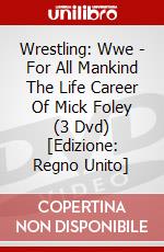 Wrestling: Wwe - For All Mankind The Life Career Of Mick Foley (3 Dvd) [Edizione: Regno Unito] dvd