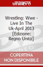 Wrestling: Wwe - Live In The Uk-April 2013 [Edizione: Regno Unito] dvd