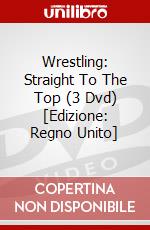 Wrestling: Straight To The Top (3 Dvd) [Edizione: Regno Unito] dvd