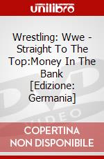Wrestling: Wwe - Straight To The Top:Money In The Bank [Edizione: Germania] dvd