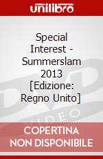 Special Interest - Summerslam 2013 [Edizione: Regno Unito] dvd