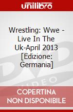 Wrestling: Wwe - Live In The Uk-April 2013 [Edizione: Germania] dvd