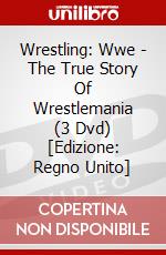 Wrestling: Wwe - The True Story Of Wrestlemania (3 Dvd) [Edizione: Regno Unito] dvd