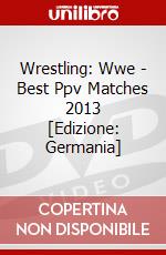 Wrestling: Wwe - Best Ppv Matches 2013 [Edizione: Germania] dvd