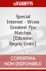 Special Interest - Wcws Greatest Ppv Matches [Edizione: Regno Unito] dvd