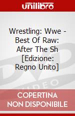 Wrestling: Wwe - Best Of Raw: After The Sh [Edizione: Regno Unito] dvd