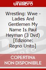 Wrestling: Wwe - Ladies And Gentlemen My Name Is Paul Heyman (3 Dvd) [Edizione: Regno Unito] dvd