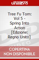 Tree Fu Tom: Vol 5 - Spring Into Action [Edizione: Regno Unito] dvd