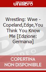 Wrestling: Wwe - Copeland,Edge,You Think You Know Me [Edizione: Germania] dvd
