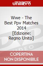 Wwe - The Best Ppv Matches 2014 [Edizione: Regno Unito] dvd