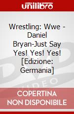 Wrestling: Wwe - Daniel Bryan-Just Say Yes! Yes! Yes! [Edizione: Germania] dvd