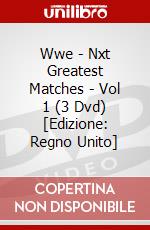 Wwe - Nxt Greatest Matches - Vol 1 (3 Dvd) [Edizione: Regno Unito] dvd